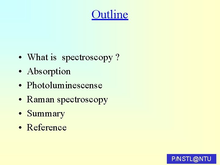 Outline • • • What is spectroscopy ? Absorption Photoluminescense Raman spectroscopy Summary Reference