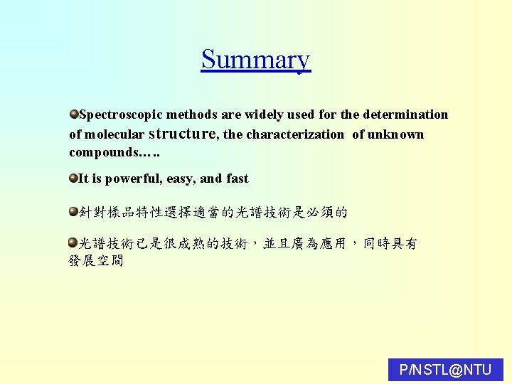 Summary Spectroscopic methods are widely used for the determination of molecular structure, the characterization