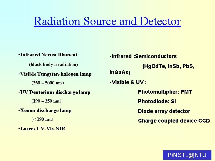 Radiation Source and Detector • Infrared Nernst filament • Infrared : Semiconductors (black body