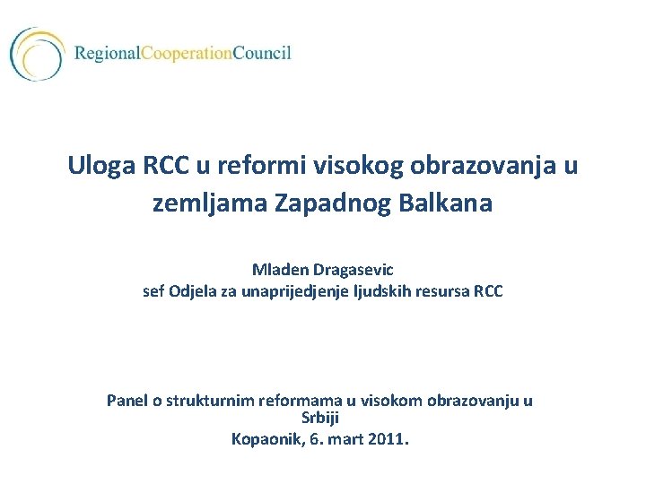 Uloga RCC u reformi visokog obrazovanja u zemljama Zapadnog Balkana Mladen Dragasevic sef Odjela