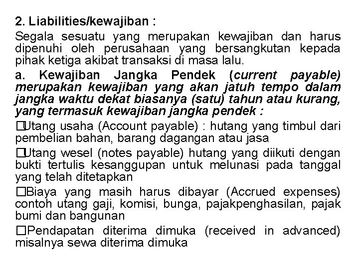 2. Liabilities/kewajiban : Segala sesuatu yang merupakan kewajiban dan harus dipenuhi oleh perusahaan yang