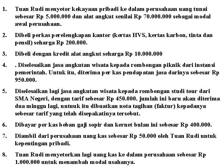 1. Tuan Rudi menyetor kekayaan pribadi ke dalam perusahaan uang tunai sebesar Rp 5.