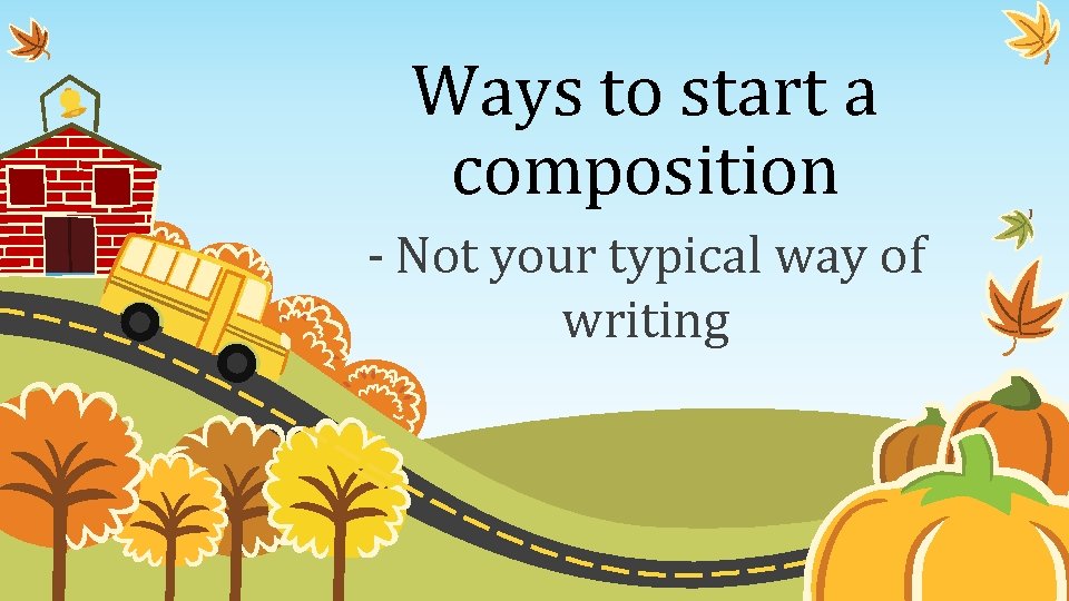 Ways to start a composition - Not your typical way of writing 