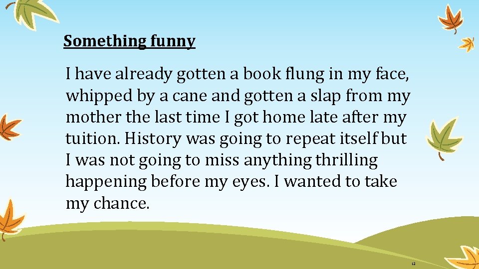 Something funny I have already gotten a book flung in my face, whipped by