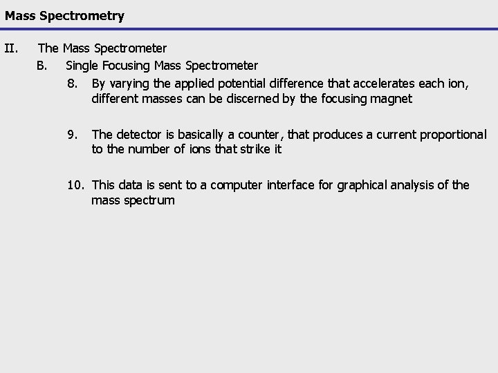 Mass Spectrometry II. The Mass Spectrometer B. Single Focusing Mass Spectrometer 8. By varying