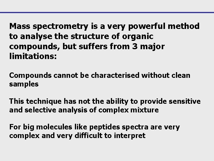 Mass spectrometry is a very powerful method to analyse the structure of organic compounds,