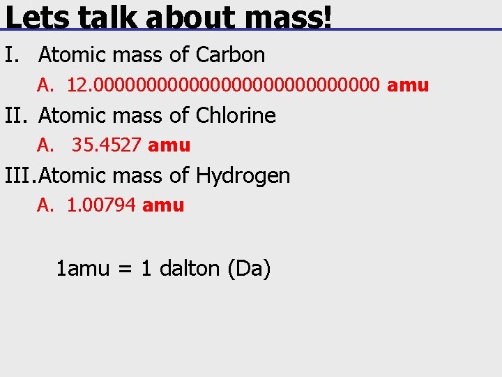 Lets talk about mass! I. Atomic mass of Carbon A. 12. 00000000000000 amu II.