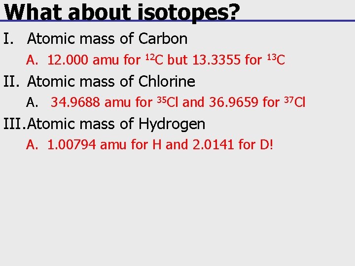 What about isotopes? I. Atomic mass of Carbon A. 12. 000 amu for 12