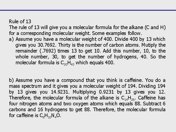 Rule of 13 The rule of 13 will give you a molecular formula for