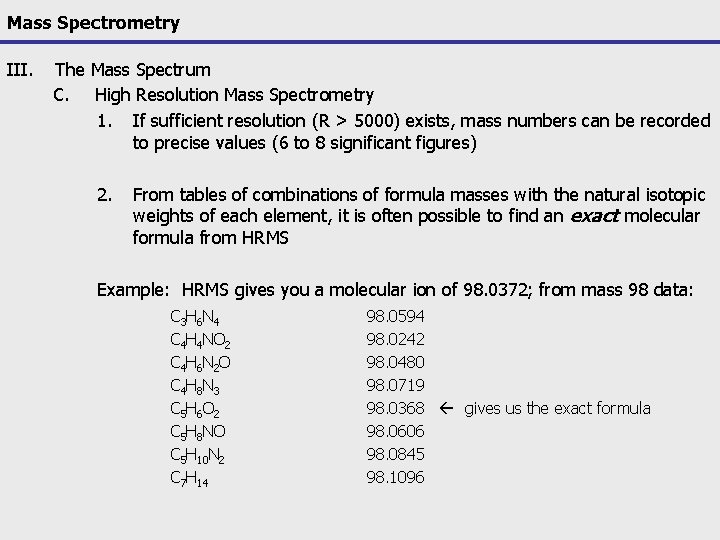 Mass Spectrometry III. The Mass Spectrum C. High Resolution Mass Spectrometry 1. If sufficient