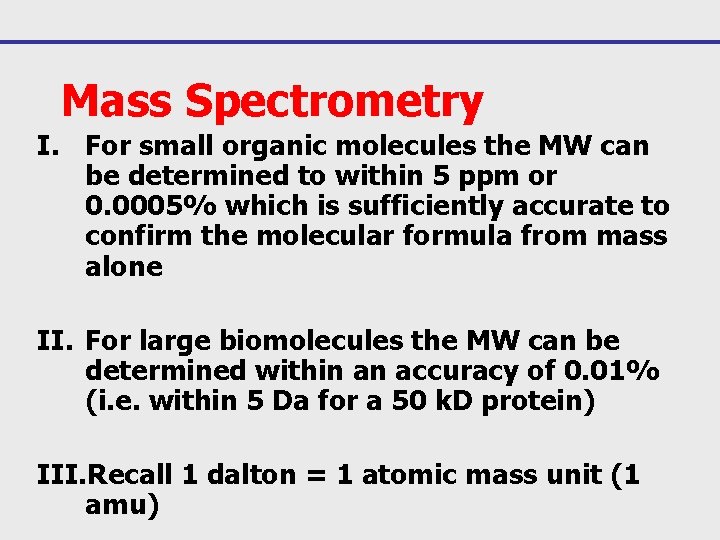 Mass Spectrometry I. For small organic molecules the MW can be determined to within
