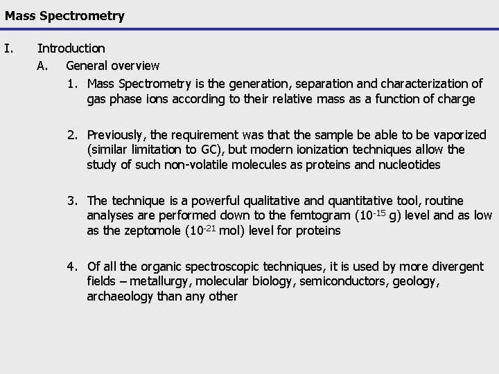 Mass Spectrometry I. Introduction A. General overview 1. Mass Spectrometry is the generation, separation