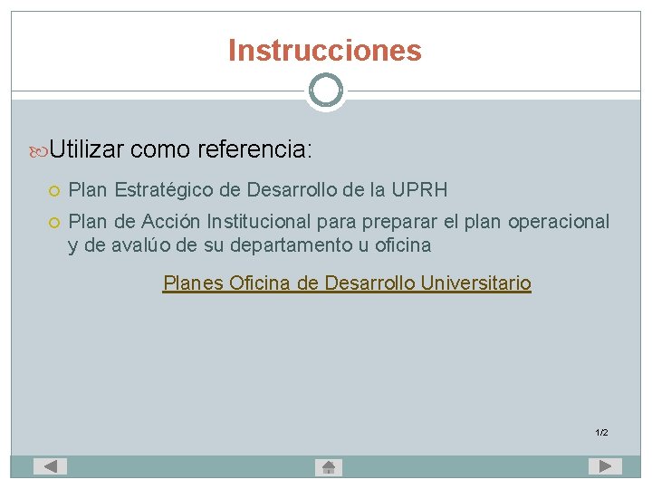 Instrucciones Utilizar como referencia: Plan Estratégico de Desarrollo de la UPRH Plan de Acción