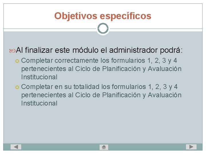 Objetivos específicos Al finalizar este módulo el administrador podrá: Completar correctamente los formularios 1,