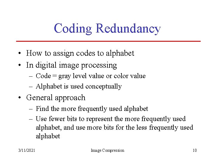 Coding Redundancy • How to assign codes to alphabet • In digital image processing