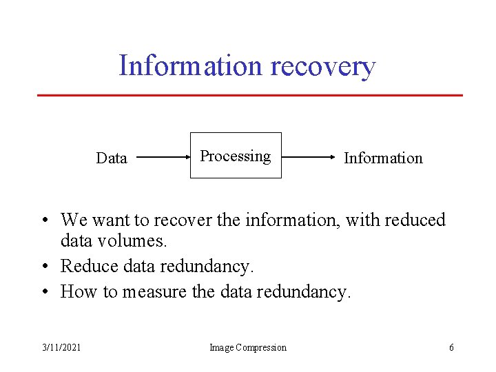 Information recovery Data Processing Information • We want to recover the information, with reduced