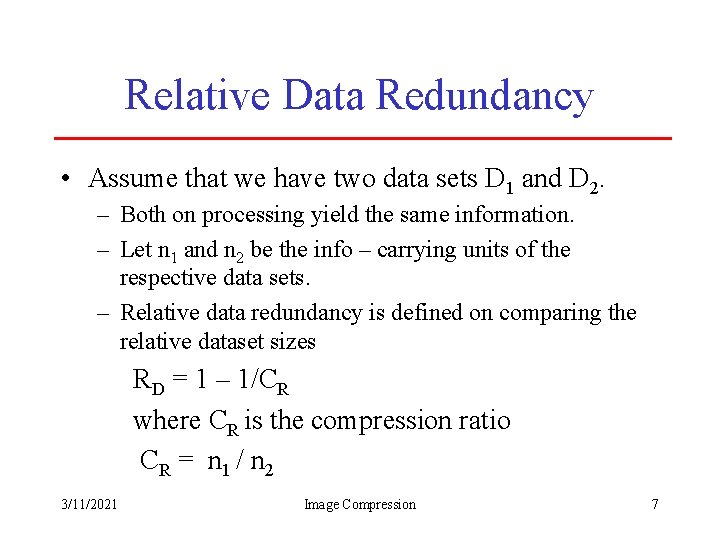 Relative Data Redundancy • Assume that we have two data sets D 1 and