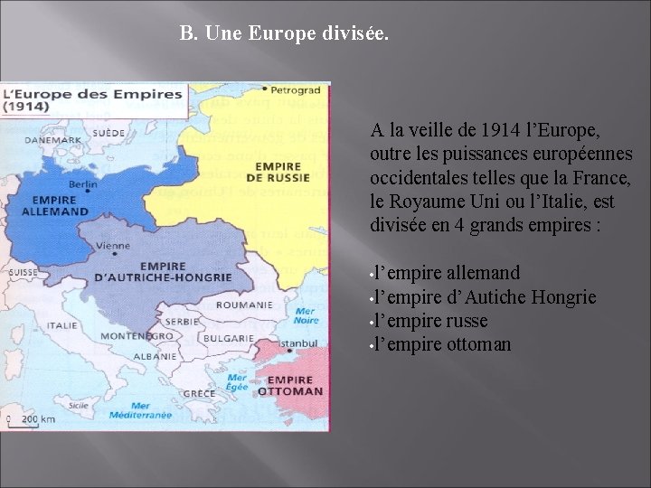B. Une Europe divisée. A la veille de 1914 l’Europe, outre les puissances européennes