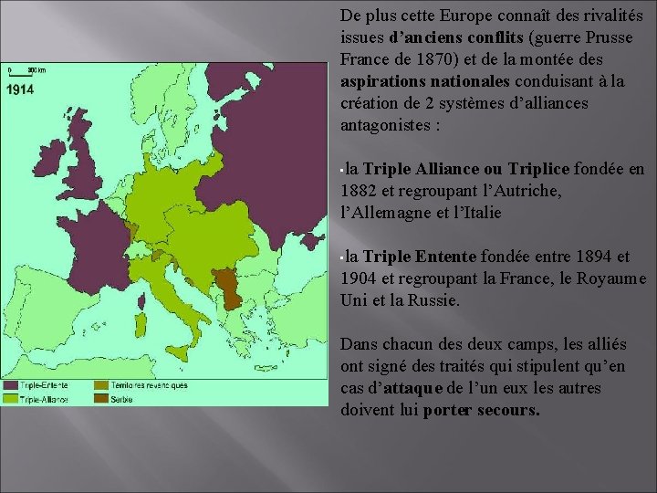 De plus cette Europe connaît des rivalités issues d’anciens conflits (guerre Prusse France de