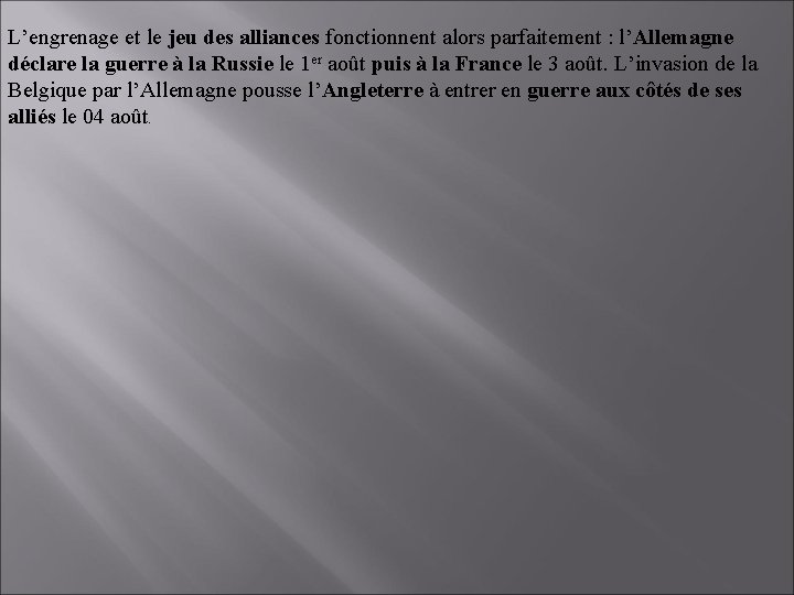 L’engrenage et le jeu des alliances fonctionnent alors parfaitement : l’Allemagne déclare la guerre