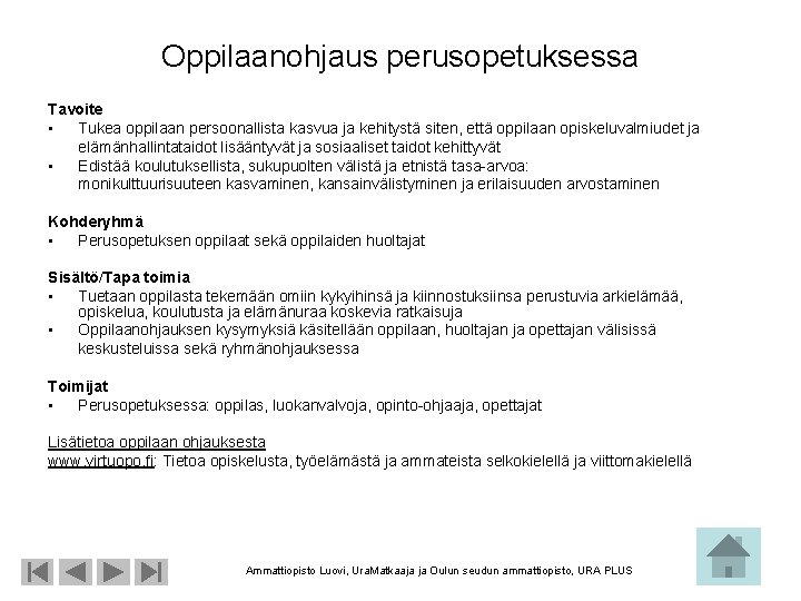 Oppilaanohjaus perusopetuksessa Tavoite • Tukea oppilaan persoonallista kasvua ja kehitystä siten, että oppilaan opiskeluvalmiudet