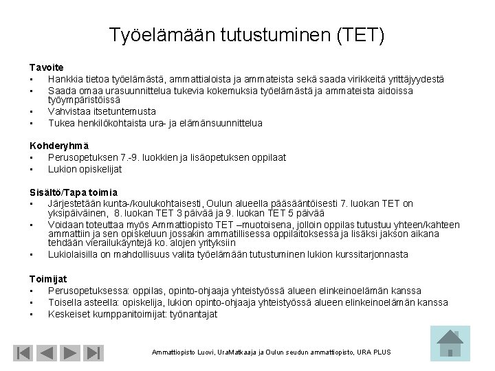 Työelämään tutustuminen (TET) Tavoite • Hankkia tietoa työelämästä, ammattialoista ja ammateista sekä saada virikkeitä