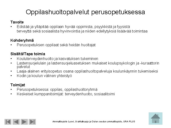 Oppilashuoltopalvelut perusopetuksessa Tavoite • Edistää ja ylläpitää oppilaan hyvää oppimista, psyykkistä ja fyysistä terveyttä