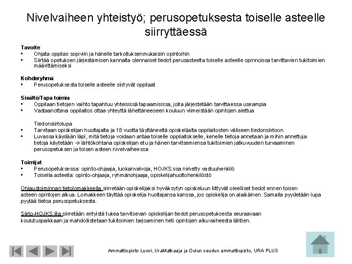 Nivelvaiheen yhteistyö; perusopetuksesta toiselle asteelle siirryttäessä Tavoite • Ohjata oppilas sopiviin ja hänelle tarkoituksenmukaisiin