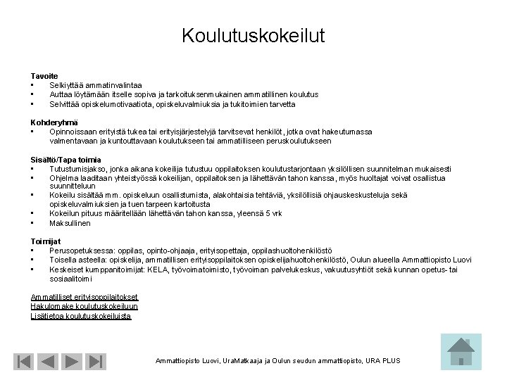 Koulutuskokeilut Tavoite • Selkiyttää ammatinvalintaa • Auttaa löytämään itselle sopiva ja tarkoituksenmukainen ammatillinen koulutus