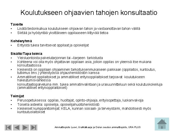 Koulutukseen ohjaavien tahojen konsultaatio Tavoite • Lisätä tiedonkulkua koulutukseen ohjaavan tahon ja vastaanottavan tahon