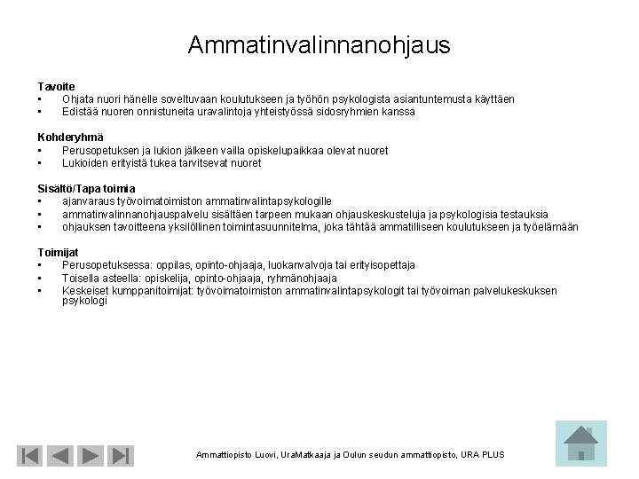 Ammatinvalinnanohjaus Tavoite • Ohjata nuori hänelle soveltuvaan koulutukseen ja työhön psykologista asiantuntemusta käyttäen •