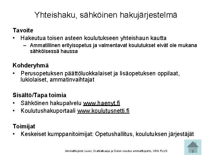 Yhteishaku, sähköinen hakujärjestelmä Tavoite • Hakeutua toisen asteen koulutukseen yhteishaun kautta – Ammatillinen erityisopetus