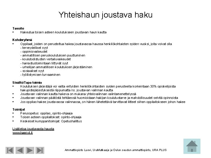 Yhteishaun joustava haku Tavoite • Hakeutua toisen asteen koulutukseen joustavan haun kautta Kohderyhmä •