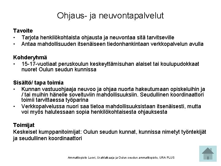 Ohjaus- ja neuvontapalvelut Tavoite • Tarjota henkilökohtaista ohjausta ja neuvontaa sitä tarvitseville • Antaa