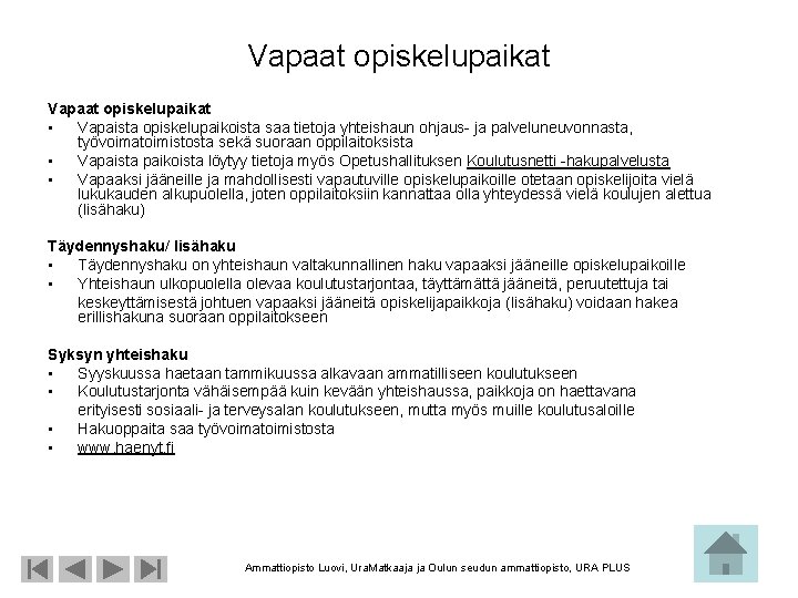 Vapaat opiskelupaikat • Vapaista opiskelupaikoista saa tietoja yhteishaun ohjaus- ja palveluneuvonnasta, työvoimatoimistosta sekä suoraan