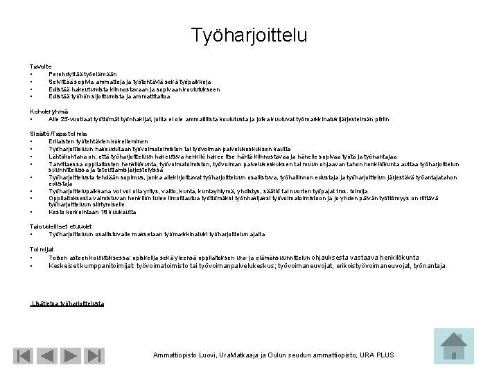 Työharjoittelu Tavoite • Perehdyttää työelämään • Selvittää sopivia ammatteja ja työtehtäviä sekä työpaikkoja •