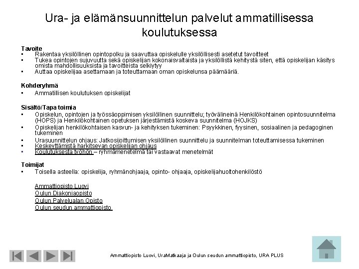 Ura- ja elämänsuunnittelun palvelut ammatillisessa koulutuksessa Tavoite • Rakentaa yksilöllinen opintopolku ja saavuttaa opiskelulle