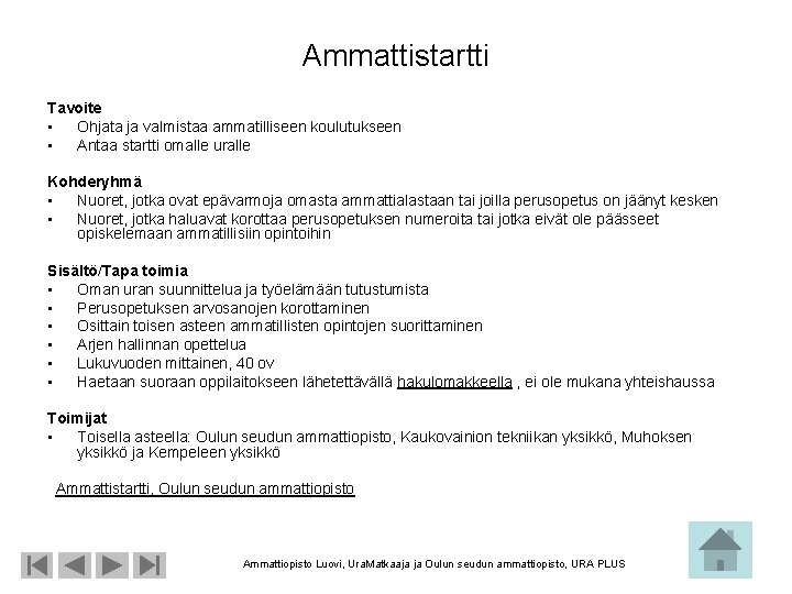 Ammattistartti Tavoite • Ohjata ja valmistaa ammatilliseen koulutukseen • Antaa startti omalle uralle Kohderyhmä