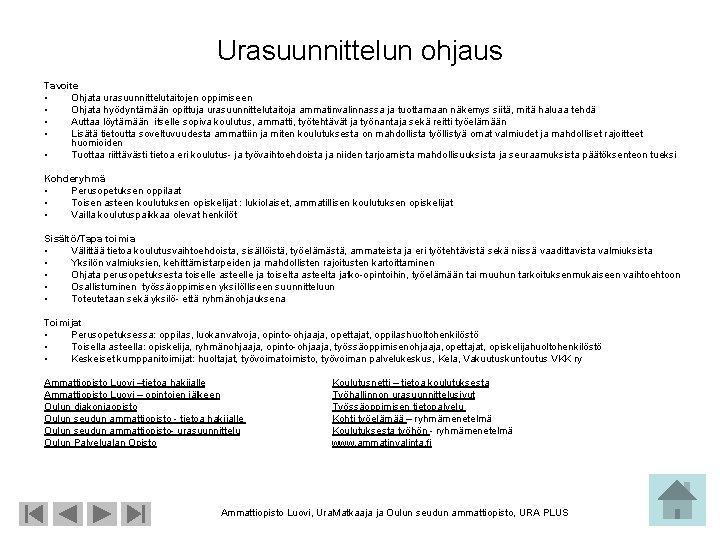 Urasuunnittelun ohjaus Tavoite • Ohjata urasuunnittelutaitojen oppimiseen • Ohjata hyödyntämään opittuja urasuunnittelutaitoja ammatinvalinnassa ja