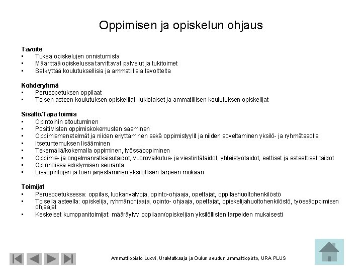 Oppimisen ja opiskelun ohjaus Tavoite • Tukea opiskelujen onnistumista • Määrittää opiskelussa tarvittavat palvelut