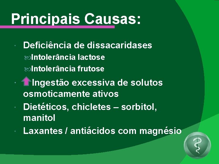 Principais Causas: Deficiência de dissacaridases Intolerância lactose Intolerância frutose Ingestão excessiva de solutos osmoticamente