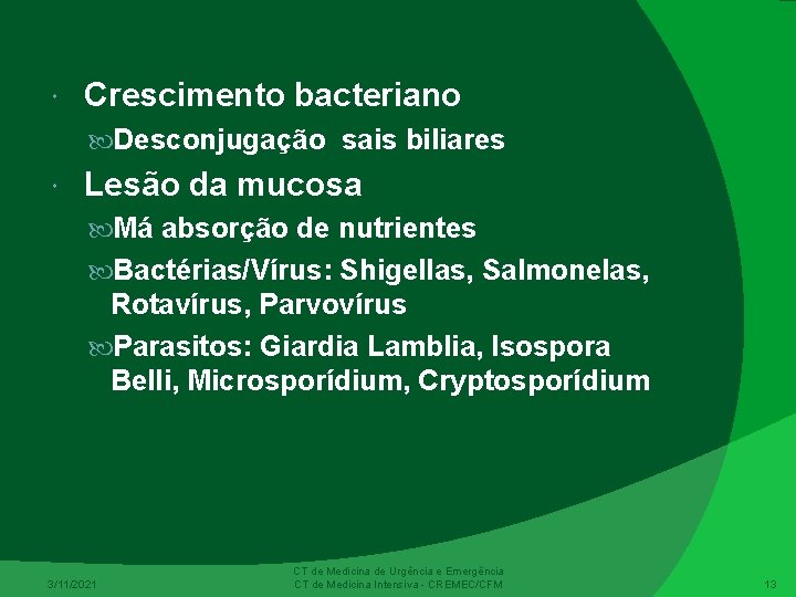  Crescimento bacteriano Desconjugação sais biliares Lesão da mucosa Má absorção de nutrientes Bactérias/Vírus: