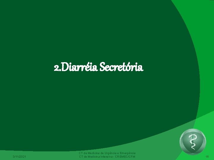 2. Diarréia Secretória 3/11/2021 CT de Medicina de Urgência e Emergência CT de Medicina