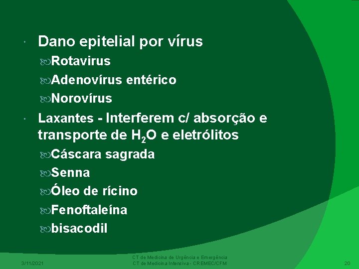  Dano epitelial por vírus Rotavirus Adenovírus entérico Norovírus Laxantes - Interferem c/ absorção