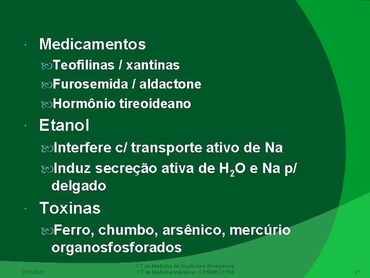  Medicamentos Teofilinas / xantinas Furosemida / aldactone Hormônio tireoideano Etanol Interfere c/ transporte