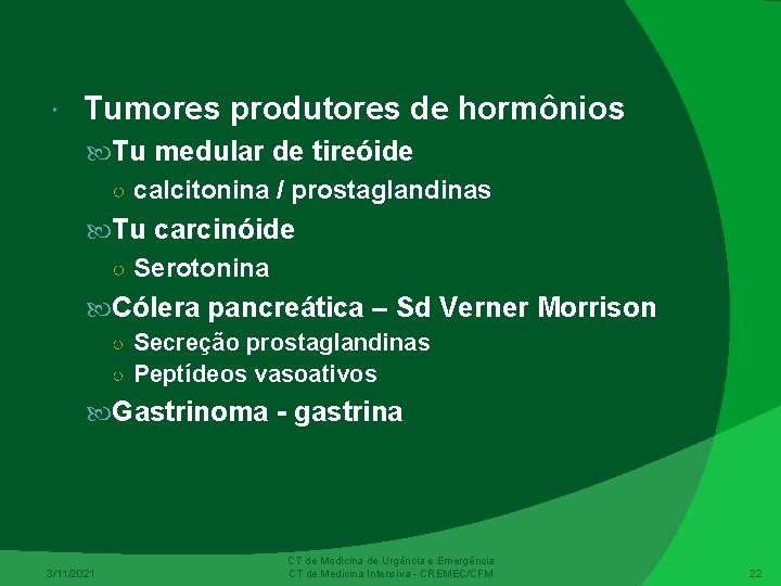  Tumores produtores de hormônios Tu medular de tireóide ○ calcitonina / prostaglandinas Tu