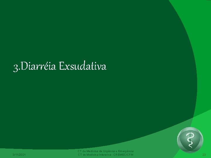 3. Diarréia Exsudativa 3/11/2021 CT de Medicina de Urgência e Emergência CT de Medicina