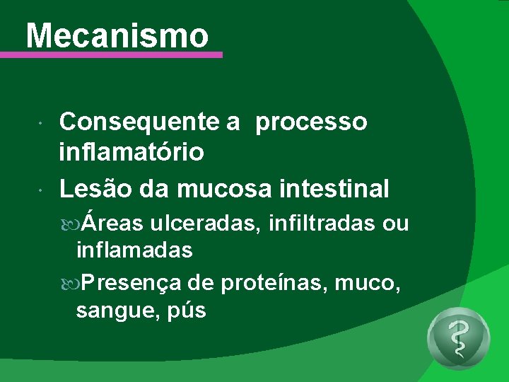 Mecanismo Consequente a processo inflamatório Lesão da mucosa intestinal Áreas ulceradas, infiltradas ou inflamadas