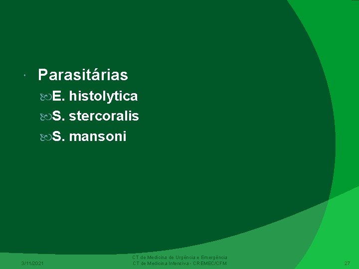  Parasitárias E. histolytica S. stercoralis S. mansoni 3/11/2021 CT de Medicina de Urgência