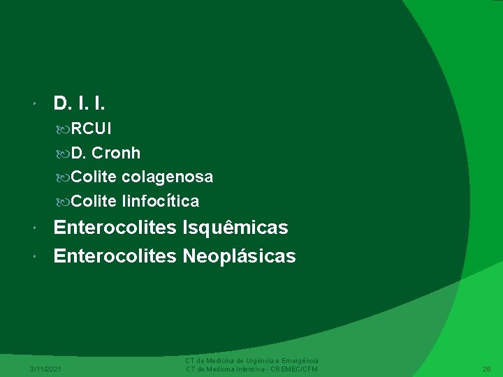  D. I. I. RCUI D. Cronh Colite colagenosa Colite linfocítica Enterocolites Isquêmicas Enterocolites